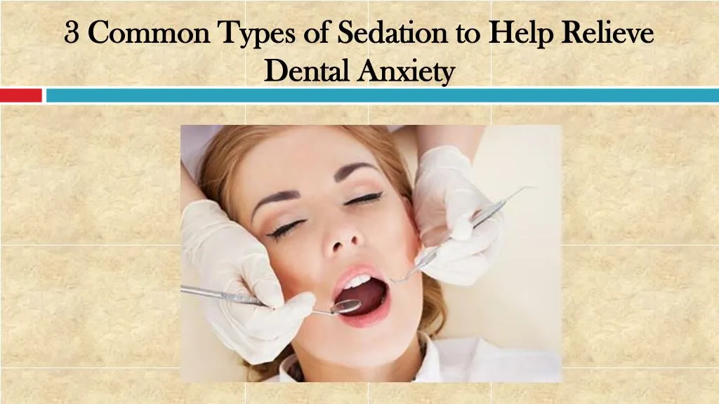 3 common types of sedation to help relieve dental anxiety