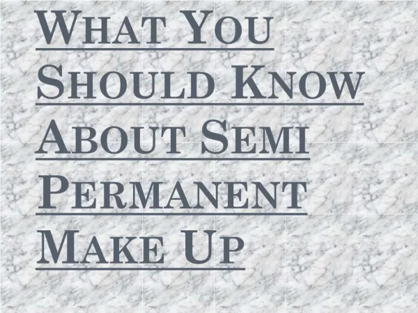 Points You Should Know About Semi Permanent Make Up