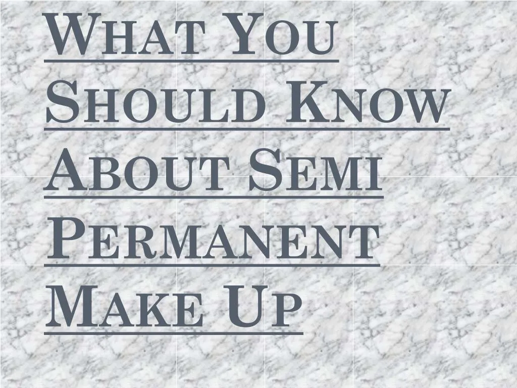 what you should know about semi permanent make up