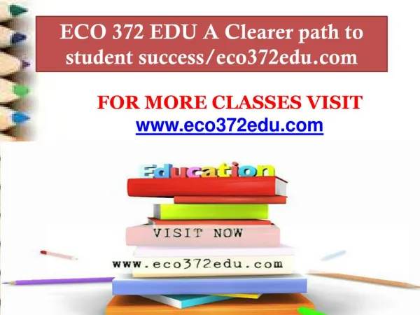 ECO 372 EDU A Clearer path to student success/eco372edu.com