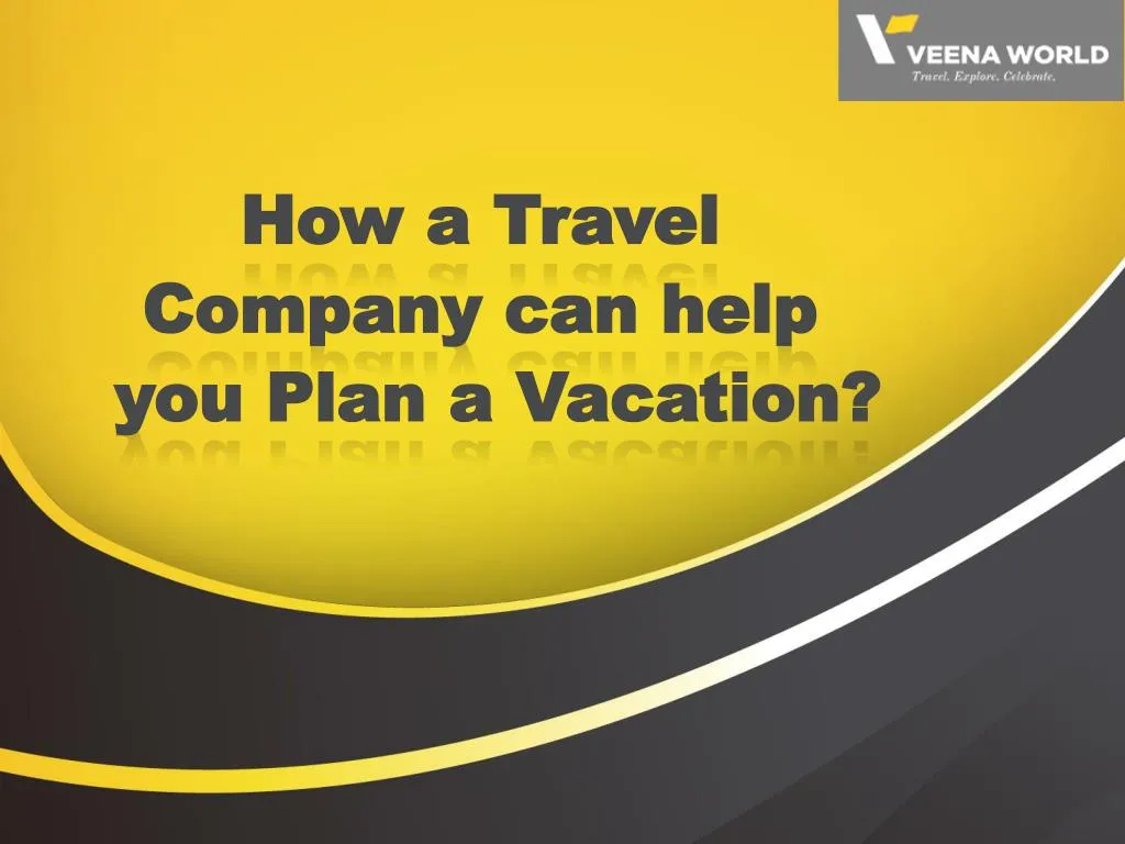 how a travel company can help you plan a vacation