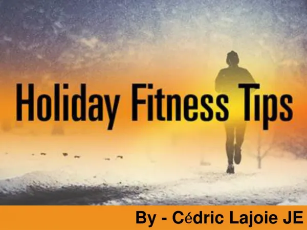 Cédric Lajoie JE - Holiday Fitness Tips