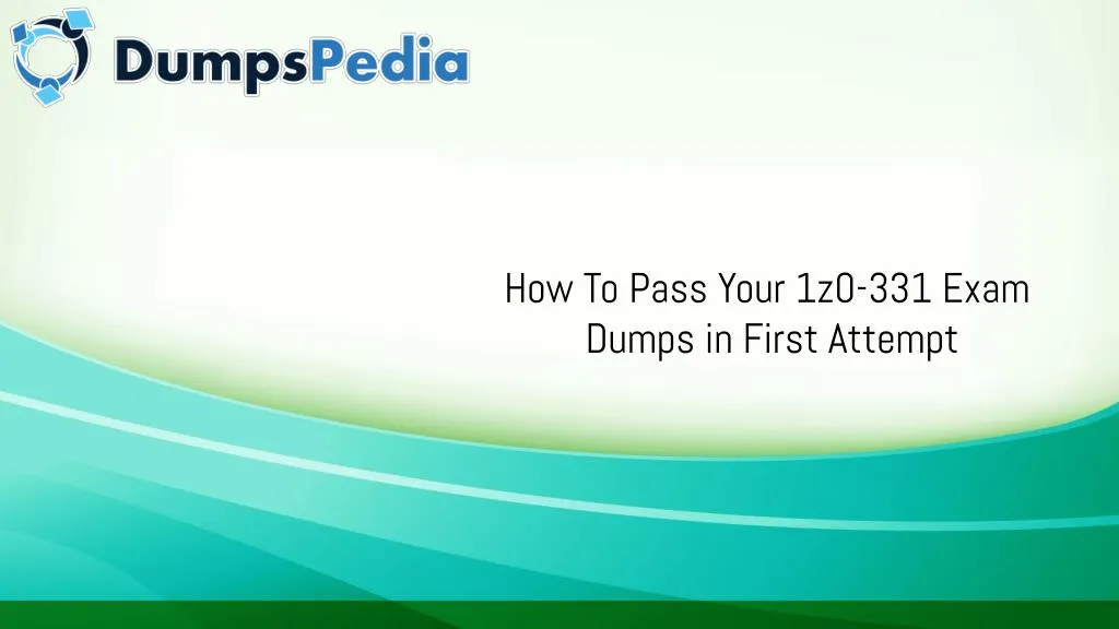 how to pass your 1z0 331 exam dumps in first
