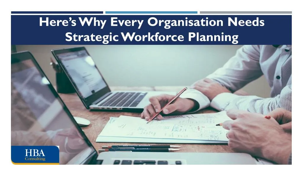 here s why every organisation needs strategic workforce planning