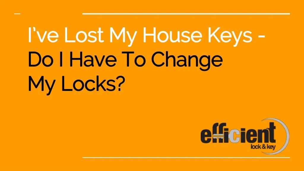 i ve lost my house keys do i have to change my locks