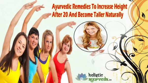 Ayurvedic Remedies To Increase Height After 20 And Become Taller Naturally