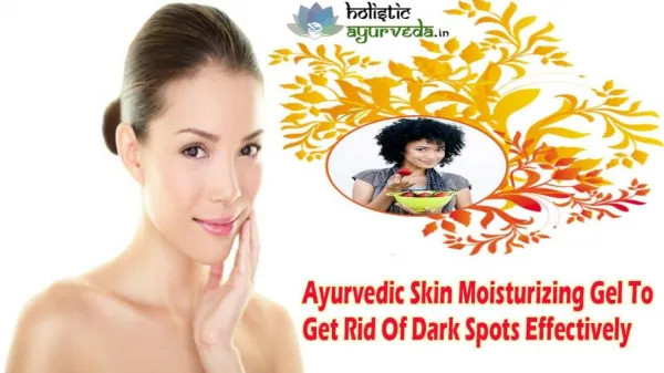 Ayurvedic Skin Moisturizing Gel To Get Rid Of Dark Spots Effectively