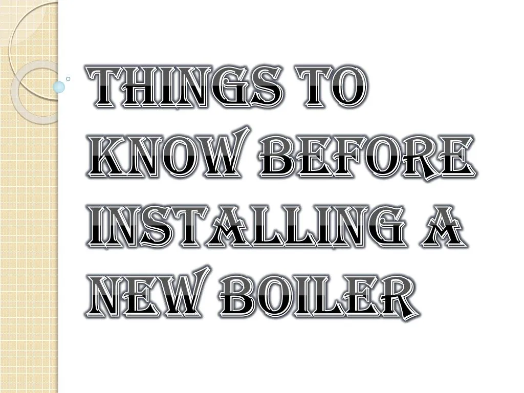 things to know before installing a new boiler