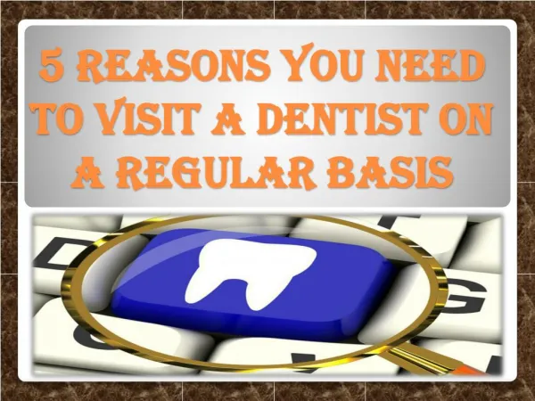 5 Reasons You Need to Visit a Dentist on a Regular Basis