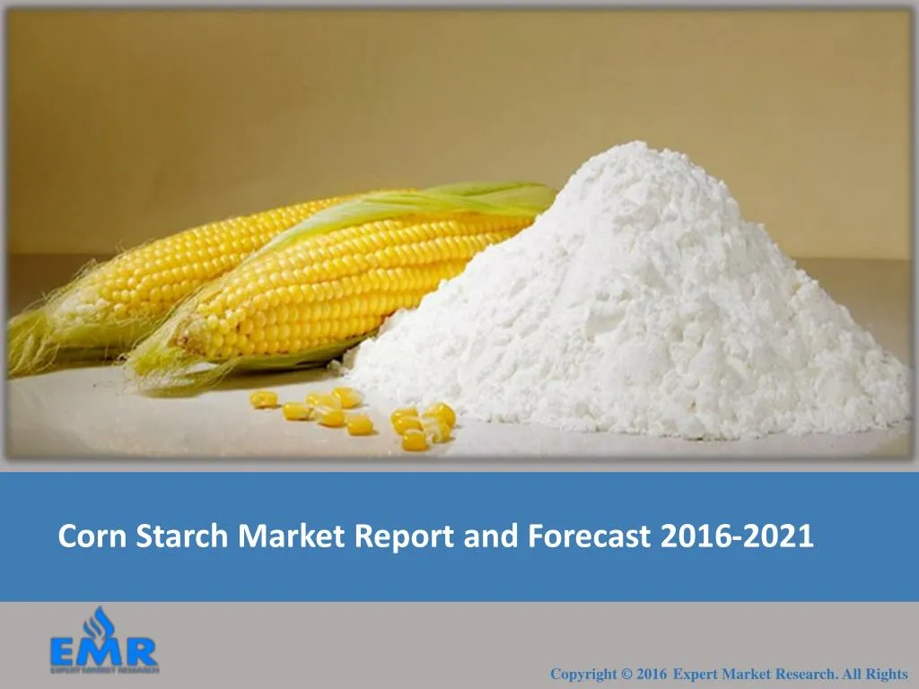 corn starch market report and forecast 2016 2021