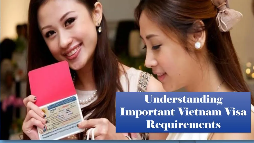 understanding important vietnam visa requirements