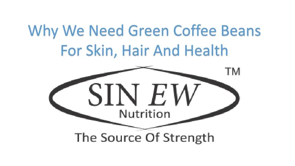 why we need green coffee beans for skin hair