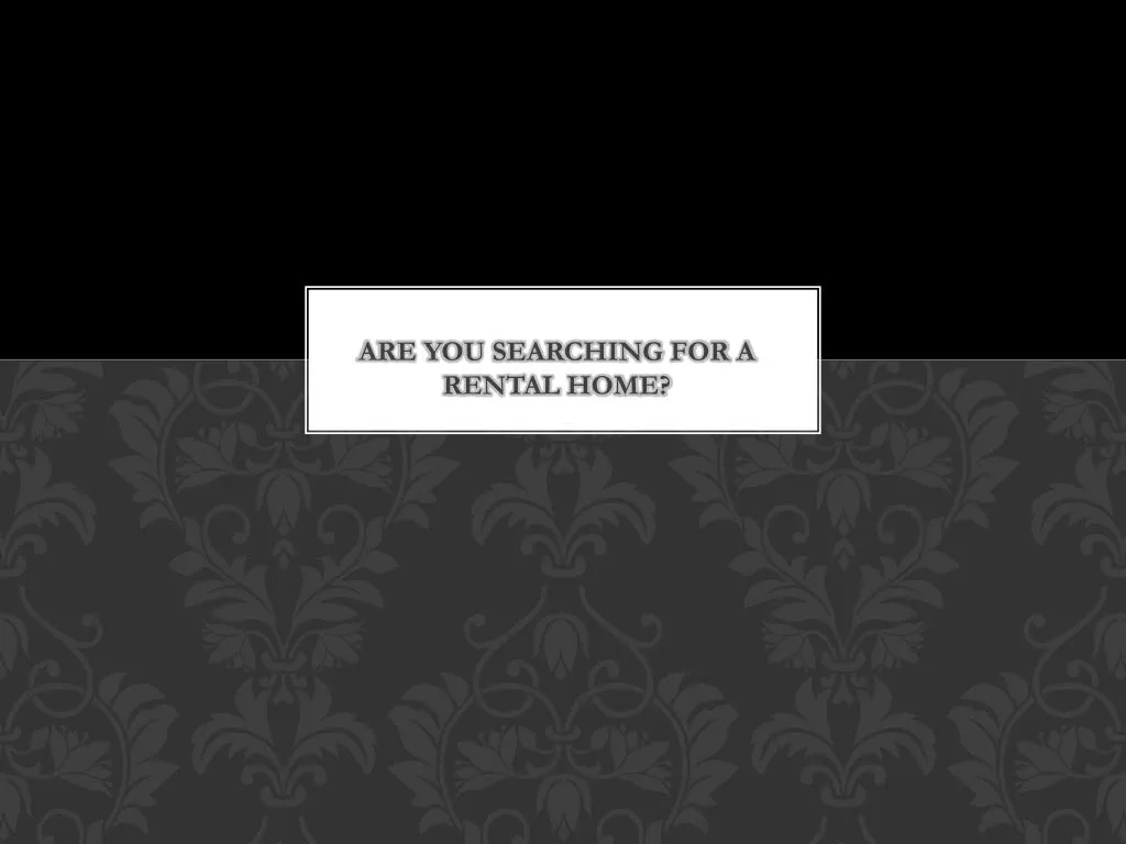 are you searching for a rental home