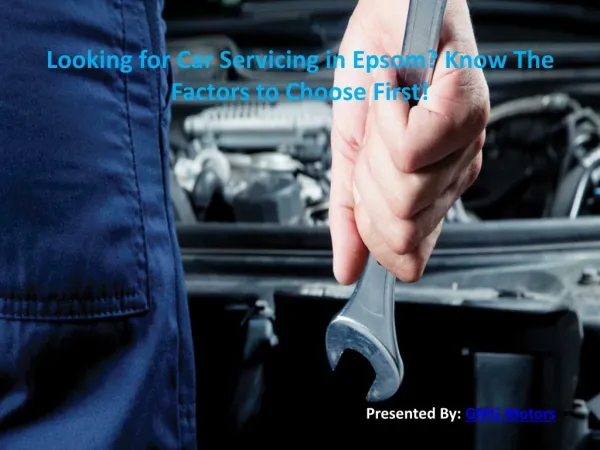 Looking for Car Servicing in Epsom? Know The Factors to Choose First!