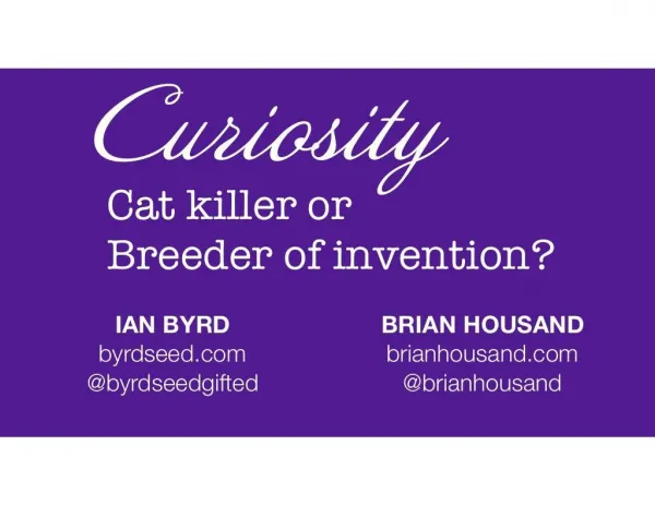 Curiosity: Cat Killer or Breeder of Invention NAGC 2016
