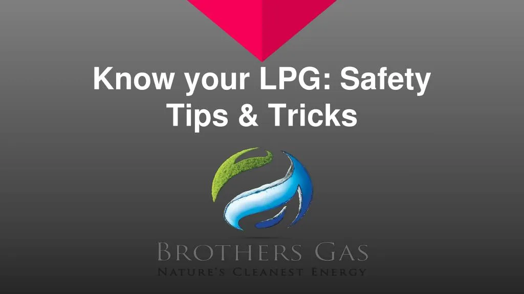 know your lpg safety tips tricks