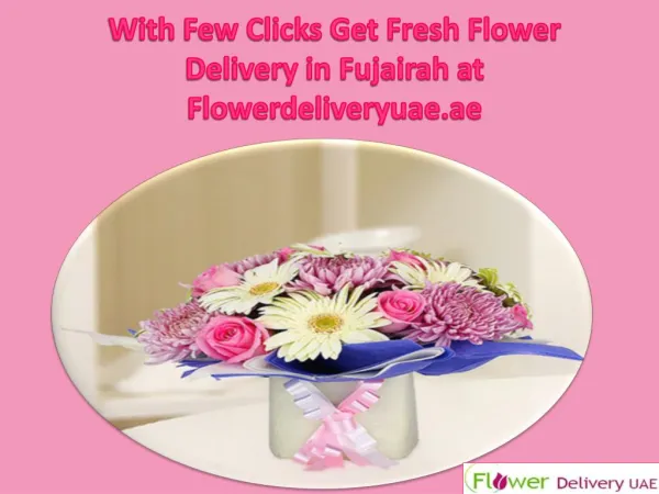 With Few Clicks Get Fresh Flower Delivery in Fujairah at Flowerdeliveryuae.ae