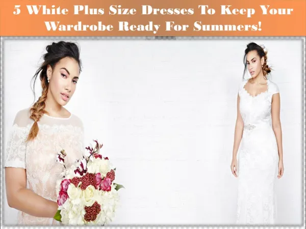 5 White Plus Size Dresses To Keep Your Wardrobe Ready For Summers!