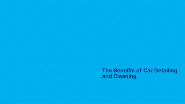 The Benefits of Car Detailing and Cleaning