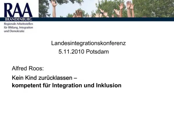 Landesintegrationskonferenz 5.11.2010 Potsdam Alfred Roos: Kein Kind zur cklassen kompetent f r Integration und I