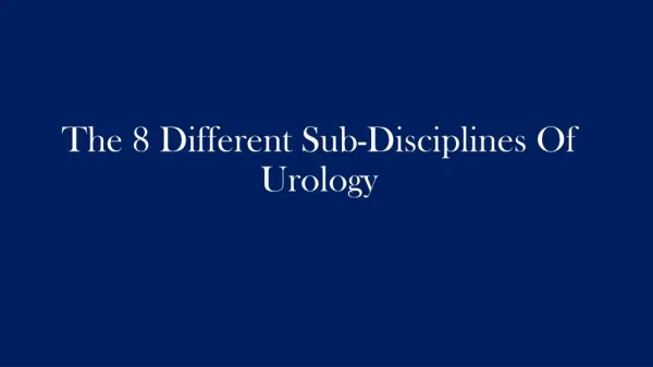 The 8 Different Sub-Disciplines Of Urology
