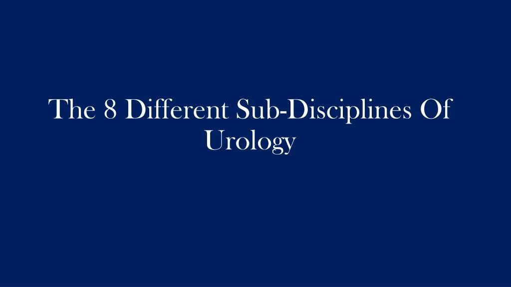 the 8 different sub disciplines of urology