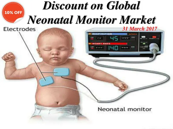 10% Discount on Global Neonatal Monitor Market 31 March 2017