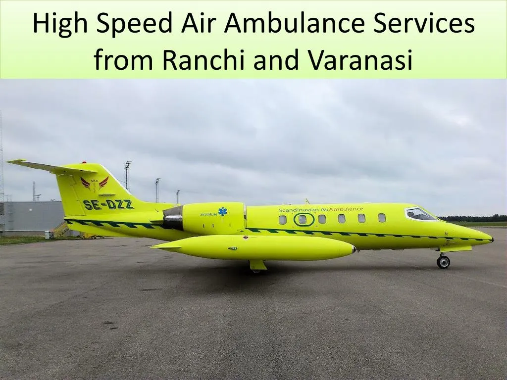 high speed air ambulance services from ranchi and varanasi