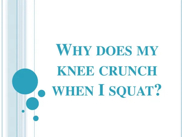 Why does my knee crunch when I squat?