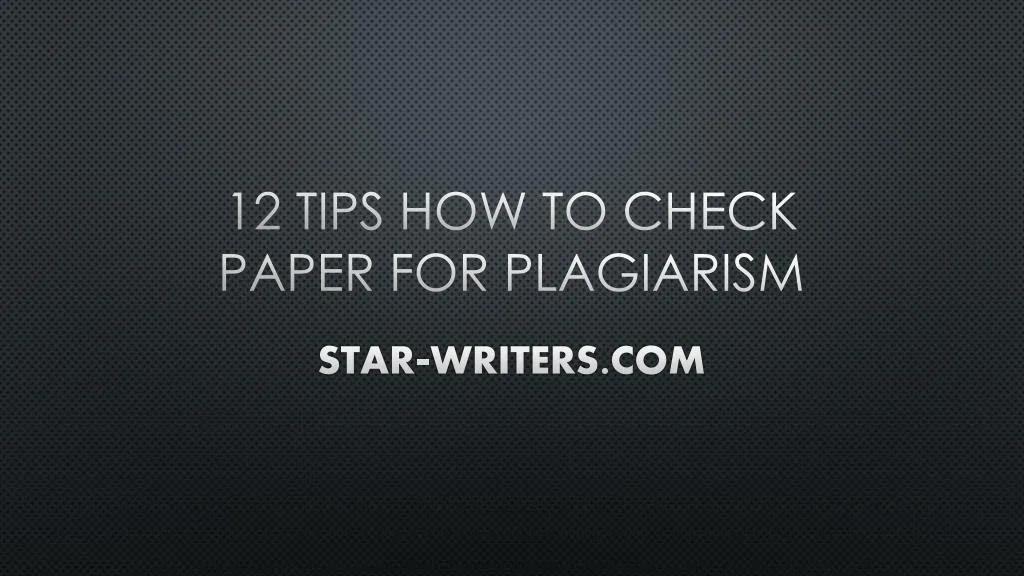 12 tips how to check paper for plagiarism