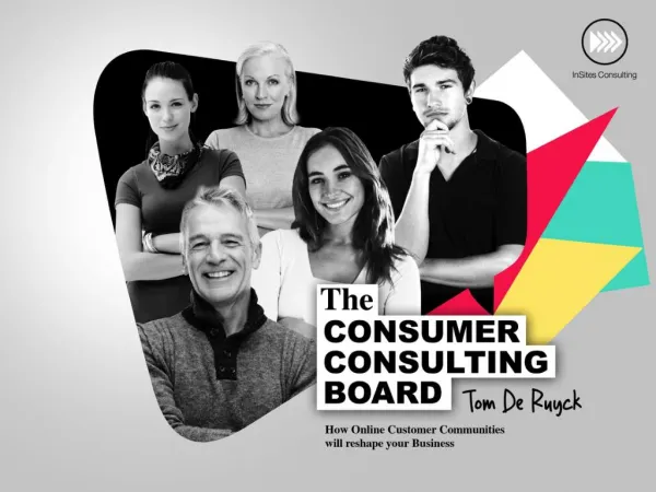 The Consumer Consulting Board - How Online Customer Communities will reshape your Business