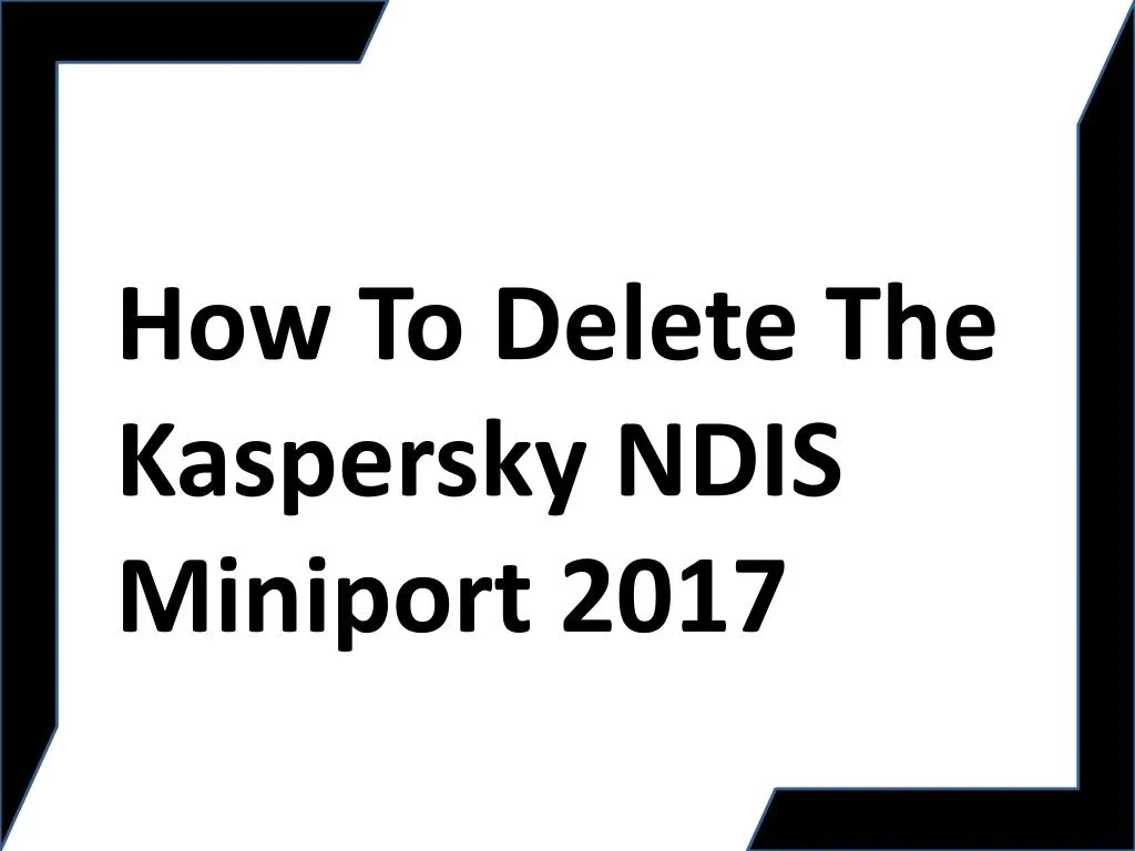 how to delete the kaspersky ndis miniport 2017