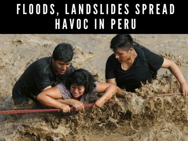 Floods, landslides spread havoc in Peru