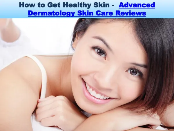 How to Get Healthy Skin - Advanced Dermatology Skin Care Reviews
