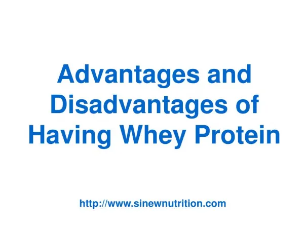 Advantages and Disadvantages of Having Whey Protein