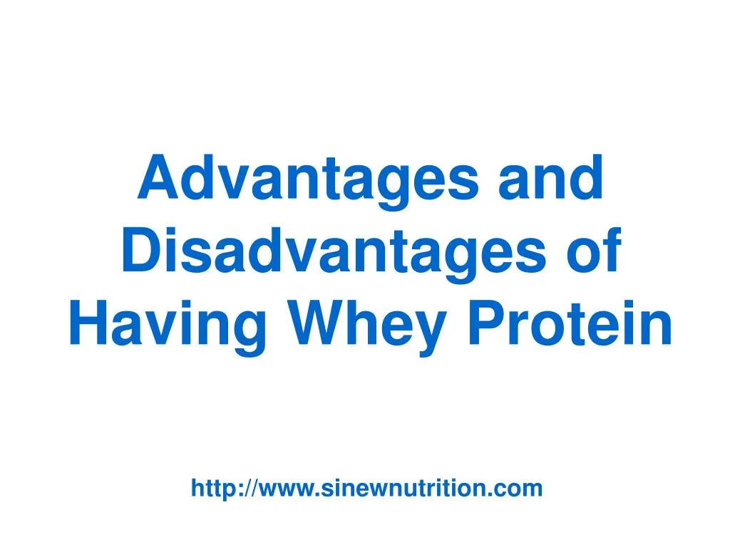 advantages and disadvantages of having whey