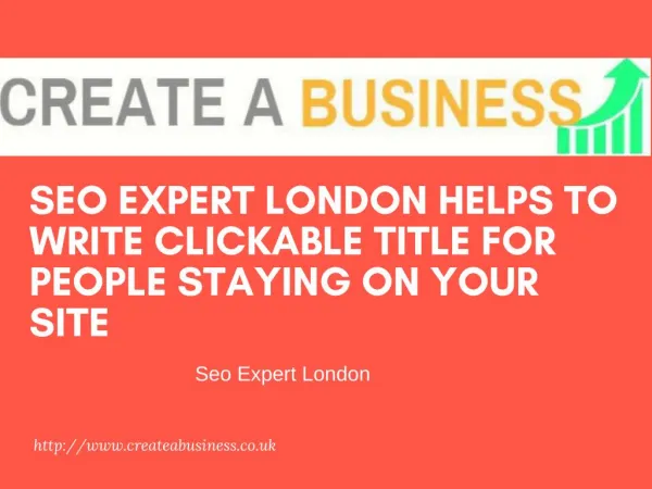 Seo Expert London Helps To Write Clickable Title For People Staying On Your Site