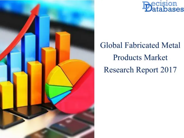 Worldwide Fabricated Metal Products Market Manufactures and Key Statistics Analysis 2017