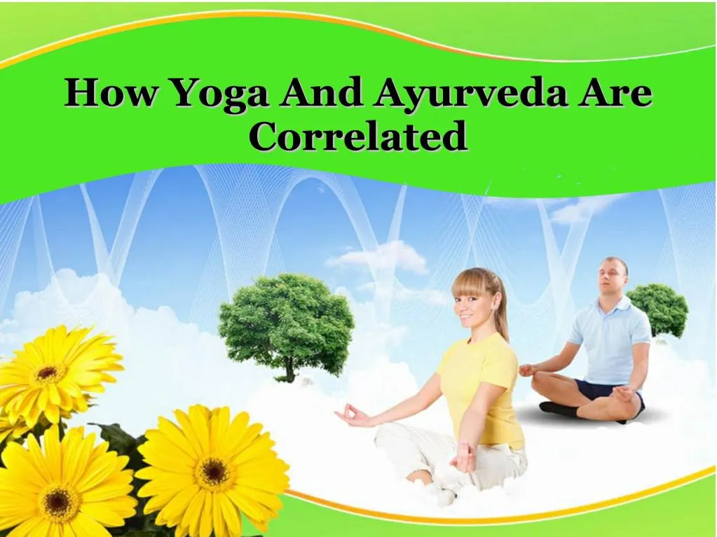 how yoga and ayurveda are how yoga and ayurveda