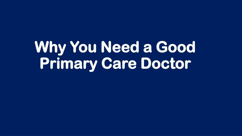why you need a good primary care doctor