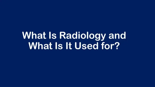 What Is Radiology and What Is It Used for?