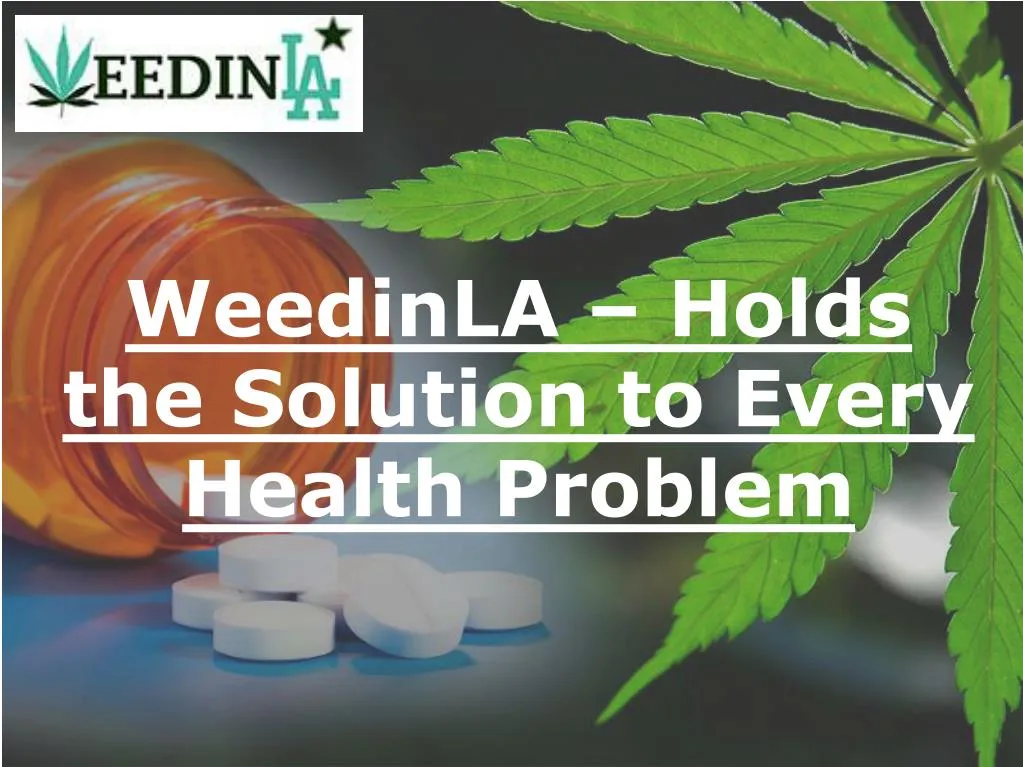 weedinla holds the solution to every health problem