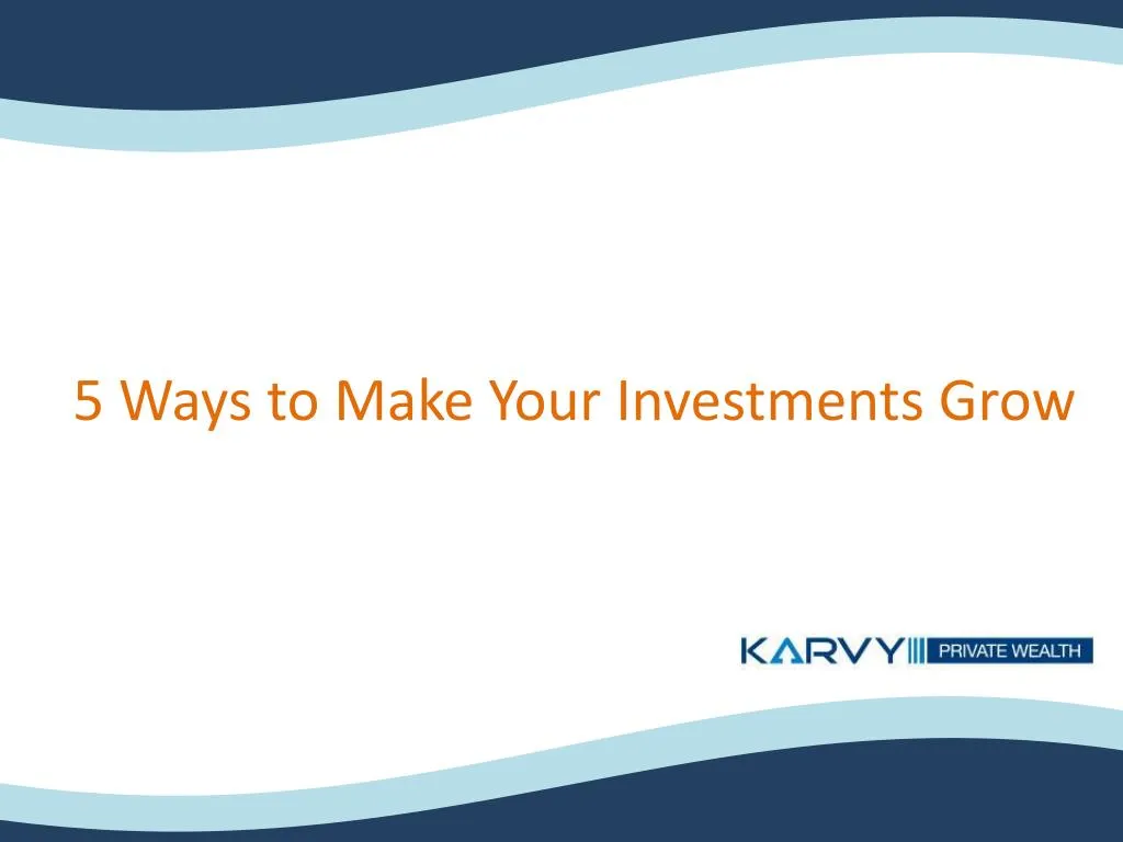 5 ways to make your investments grow