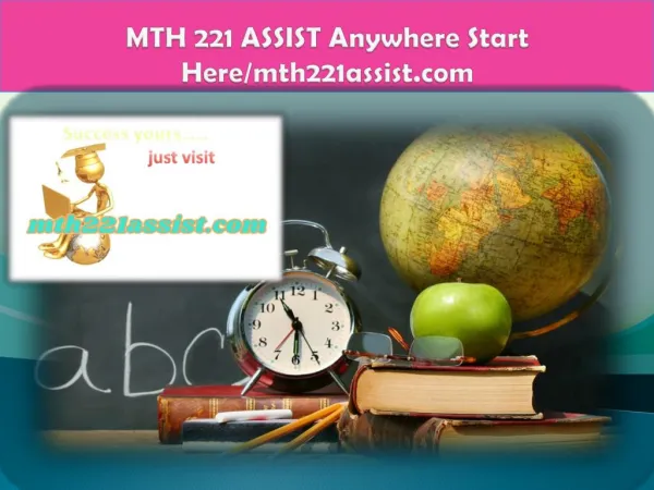 MTH 221 ASSIST Anywhere Start Here/mth221assist.com