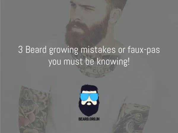 Few Beard growing mistakes or faux-pas you must be knowing!