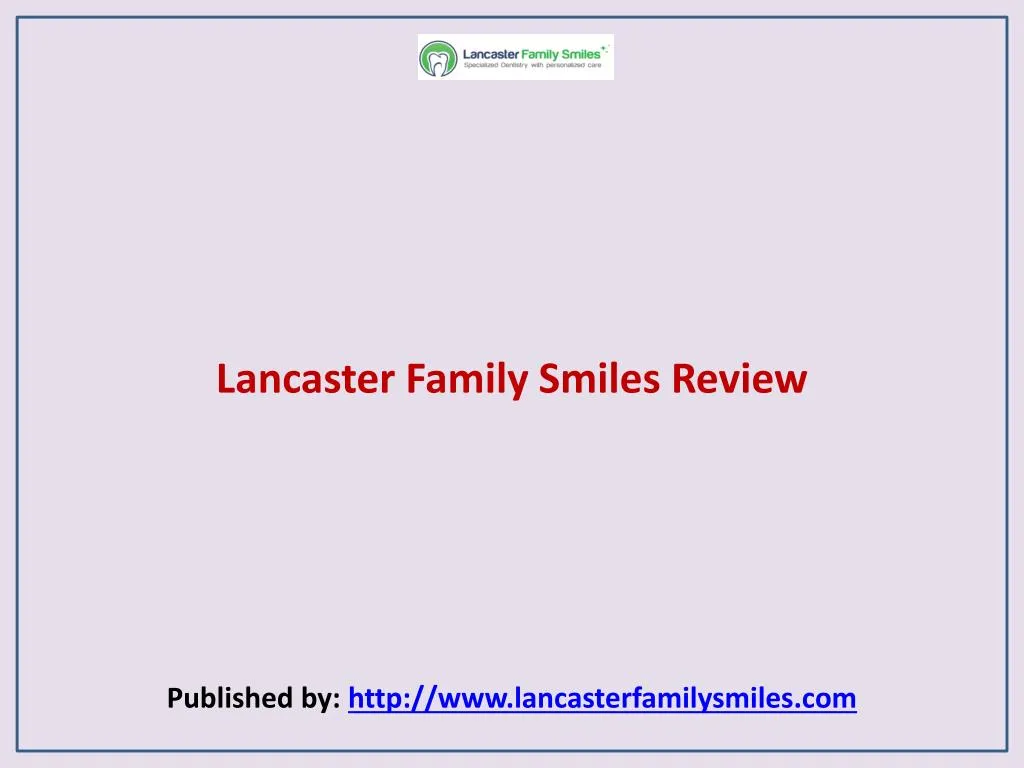 lancaster family smiles review published by http www lancasterfamilysmiles com