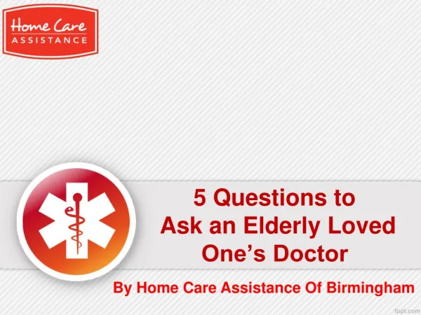 5 Questions to Ask an Elderly Loved One’s Doctor