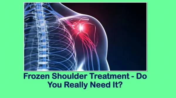 Frozen Shoulder Treatment - Do You Really Need It?