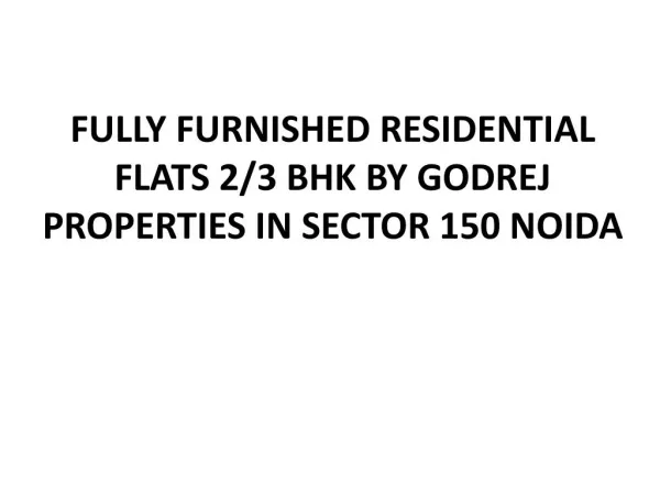 FULLY FURNISHED RESIDENTIAL FLATS 2/3 BHK BY GODREJ PROPERTIES IN SECTOR 150 NOIDA