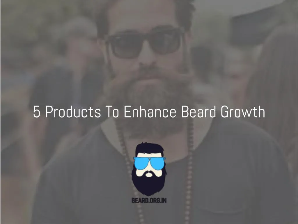 5 products to enhance beard growth
